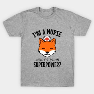 I'm a nurse what's your superpower? T-Shirt